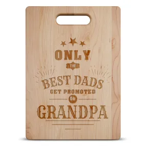 Only The Best Dads Get Promoted To Grandpa Personalized Maple Cutting Board