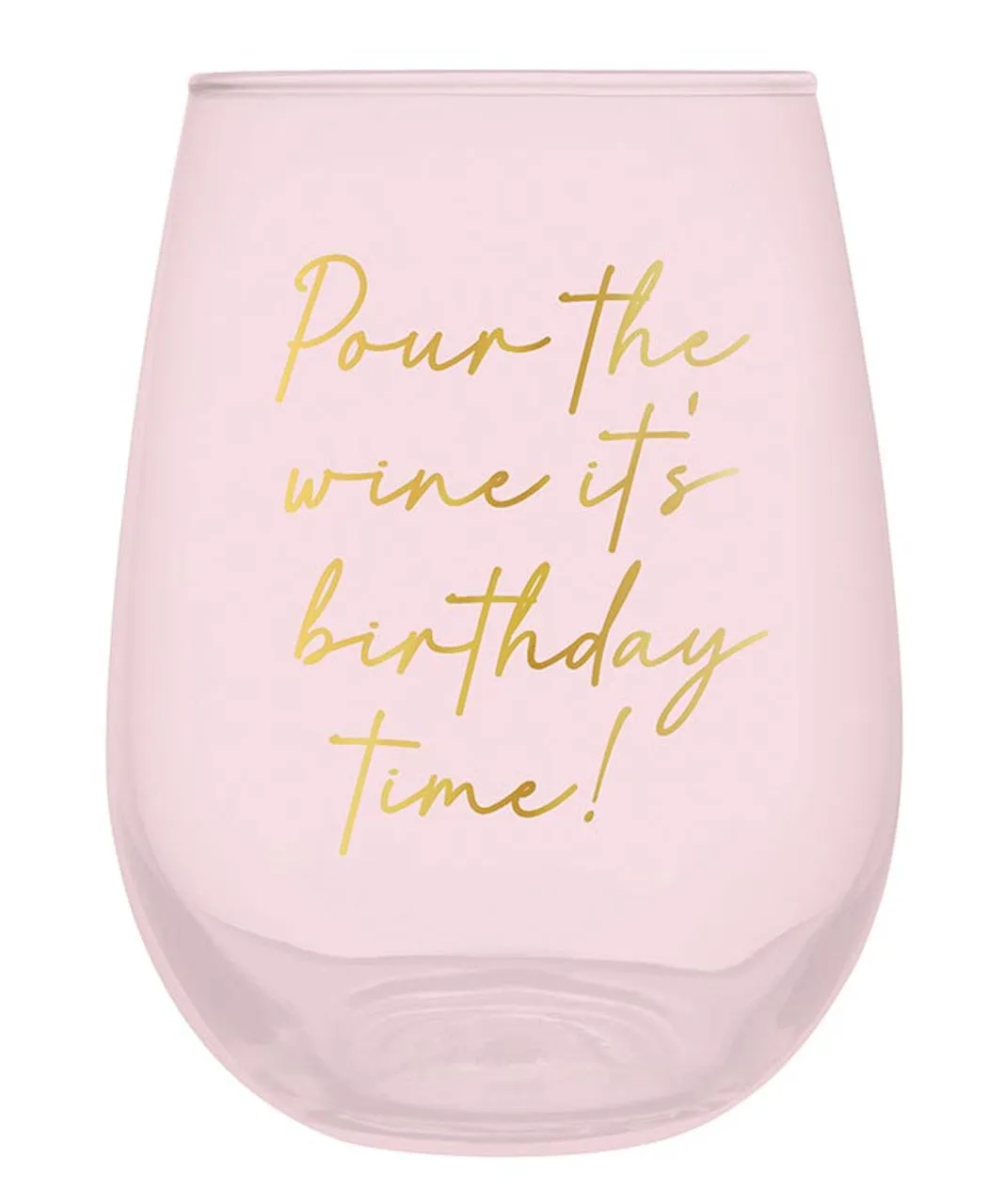 Stemless Wine Glass - Pour The Wine It's Birthday Time